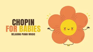 Chopin for Babies 🎶🌙  Soothing Classical Piano Music for Sleep & Relaxation  🎶🌙  Music for your baby