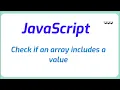 How do I check if an array includes a value in JavaScript