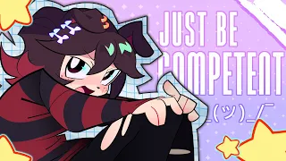 JUST BE COMPETENT // ANIMATION
