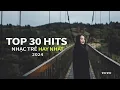 Lagu TOP HITS 30 CA KHÚC NHẠC TRẺ TRIỆU VIEW TỪNG GÂY BÃO CÁC BXH ÂM NHẠC VIỆT NAM 2024
