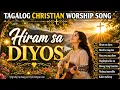 Hiram sa diyos Best Tagalog Christian Worship song with