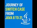Journey of Switch Case from Java 8 to 21