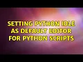 Setting python IDLE as default editor for python scripts