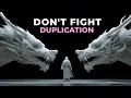 Don t fight duplication