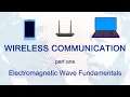 Wireless Communication - One Electromagnetic Wave Fundamentals