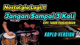 lagu nostalgia lagi jangan sampai tiga kali koplo version cover