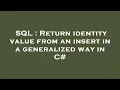 SQL Return identity value from an insert in a generalized way in C
