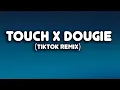 Touch x Dougie (Tiktok Remix) (Lyrics)