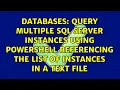 Query Multiple SQL Server Instances using Powershell referencing the list of instances in a text