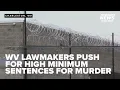 WV lawmakers pushing to raise minimum jail time for murderers