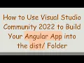 How to Use Visual Studio Community 2022 to Build Your Angular App into the dist Folder