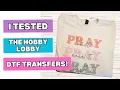 I Tested the Hobby Lobby DTF Transfers