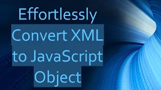 Effortlessly Convert XML to JavaScript Object