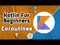 Kotlin For Beginners - What are Kotlin Coroutines