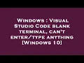 Windows Visual Studio Code blank terminal can t anything Windows 10