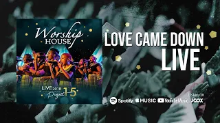 worship house love came down official live 2018 project 15