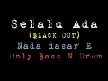 Download Lagu BLACK OUT, Selalu Ada, Only Bass and  Drum,