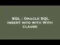 SQL Oracle SQL insert into with With clause