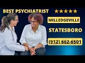 Best Psychiatrist Statesboro and Milledgeville Georgia