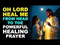 Lagu OH LORD, HEAL ME FROM HEAD TO TOE | POWERFUL HEALING PRAYER