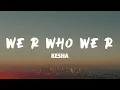 Download Lagu Kesha - We R Who We R (Lyrics)