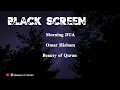 Download Lagu 2 Hours Black Screen | Ruqyah | Morning DUAs | Omar Hisham | Be Heaven | Protection | Relaxation
