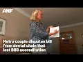 Metro couple disputes bill from dental chain that has lost BBB accreditation