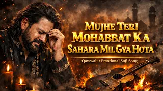 mujhe teri mohabbat ka sahara mil gya hota heart touching qawwali emotional sufi song 2026