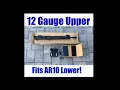 AR12 - 12 Gauge Upper on an AR10 Lower