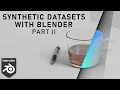 Synthetic Datasets with Blender Part II