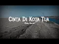 Download Lagu Cinta Di Kota Tua Nicky Astria (lirik lagu)