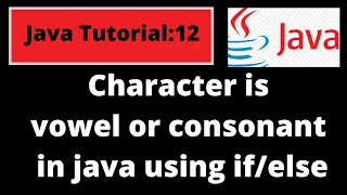 Java Programming Tutorial - 12 Java program to figure out character is vowel or consonant Java