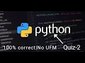 PYTHON PROGRAMMING PRUTOR QUIZ 2 100 CORRECT No UFM with reason