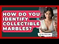 How Do You Identify Collectible Marbles - The Collectibles Guide