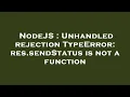 NodeJS Unhandled rejection TypeError res sendStatus is not a function