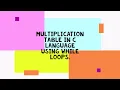 multiplication table in c language using while loops