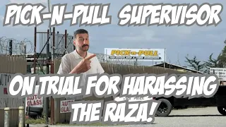 Pick-N-Pull Boss Harassed Employees Calling Them Wetbacks and Beaners Daily What Would You Do