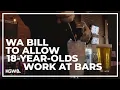 Proposed bill would allow 18-year-olds to work at bars in Washington
