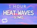 Download Lagu Glass Animals - Heat Waves Slowed (Lyrics) | 1 HOUR