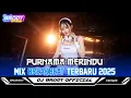 DJ PURNAMA MERINDU BREAKBEAT FULLBASS TERBARU 2025 || DUGEM BREAKBEAT MELODY SUPER KENCENG