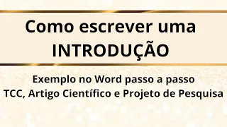 Como escrever uma INTRODUÇÃO – Exemplo no WORD para PROJETO DE PESQUISA, ARTIGO CIENTÍFICO e TCC