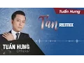Download Lagu Tan Remix - Tuấn Hưng