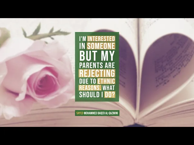 ⁣I'm interested in Someone but my Parents are Rejecting due to Ethnic Reasons. What should I do?