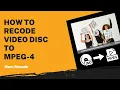 How to Recode Disc to MPEG-4 Nero Recode Tutorial