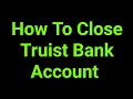 How To Close Truist Bank Account