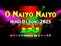 Download Lagu O Naiyo Naiyo – DJ (Remix) | Hindi Dj Song 2025 | TikTok Viral Dj | Dance Party | TikTok Trending