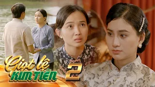 GIỌT LỆ KIM TIỀN - Tập 2[2]: Bà chủ Kiều dỗ ngọt Gấm đi vào con đường làm hầu rượu