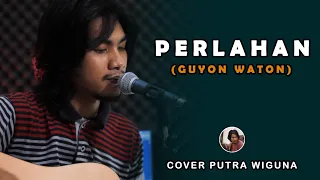 Download Perlahan - Guyon Waton || Cover Putra Wiguna MP3