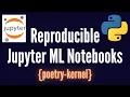 Learn to create Reproducible Jupyter ML Data Science Notebooks