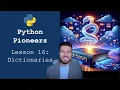 Python Pioneers Lesson 16 - Dictionaries